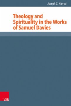 Theology and Spirituality in the Works of Samuel Davies - Harrod, Joseph C.