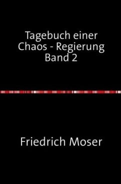 Tagebuch einer Chaos - Regierung Band 2 - Moser, Friedrich Tagebuch einer Chaos - Regierung Band 2 - Moser, Friedrich