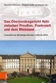 Das Oberlandesgericht Köln zwischen dem Rheinland, Frankreich und Preußen