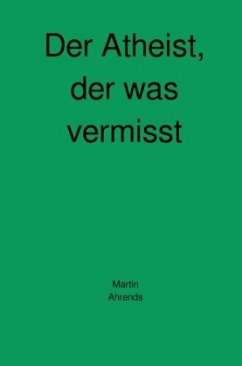 Der Atheist, der was vermisst - Ahrends, Martin