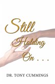 Still Holding on . . . (eBook, ePUB)