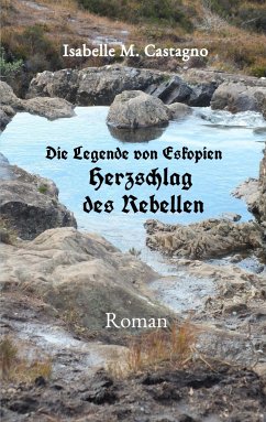 Die Legende von Eskopien Herzschlag des Rebellen - Castagno, Isabelle M.