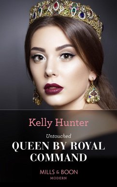 Untouched Queen By Royal Command (Claimed by a King, Book 3) (Mills & Boon Modern) (eBook, ePUB) - Hunter, Kelly
