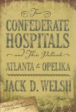Two Confederate Hospitals and Their Patients: Atlanta to Opelika [With CDROM] - Welsh, Jack D.