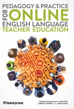 Pedagogy & Practice for Online English Language Teacher Education - Pawan, Faridah; Wiechart, Kelly Ann; Warren, Amber