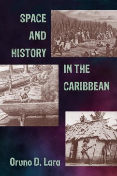 Space and History in the Caribbean - Lara, Oruno D