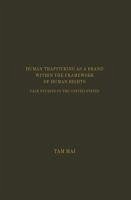 Human Trafficking as a Brand Within the Framework of Human Rights: Case Studies in the United States - Mai, Tam