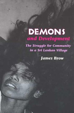 Demons and Development: The Struggle for Community in a Sri Lankan Village - Brow, James