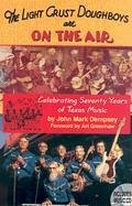 The Light Crust Doughboys Are on the Air: Celebrating Seventy Years of Texas Music [With CD] - Dempsey, John Mark