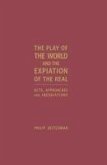 The Play of the World and the Expiation of the Real: Acts, Approaches and Inebriations