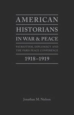 American Historians in War and Peace