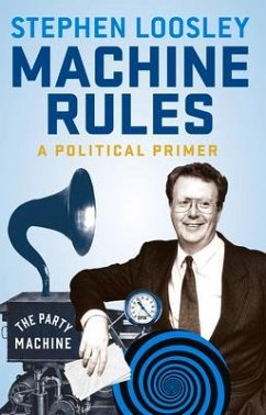 Machine Rules: A Political Primer - Loosley, Stephen