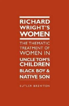 Richard Wright's Women: The Thematic Treatment of Women in Uncle Tom's Children, Black Boy and Native Son - Brewton, Butler E.