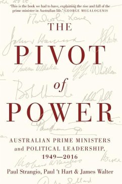 The Pivot of Power: Australian Prime Ministers and Political Leadership, 1949-2016 - Strangio, Paul; Hart, 'T; Walter, James