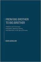 From Big Brother to Big Brother: Nihilism and Society in the Age of Screen - Liddelow, Eden