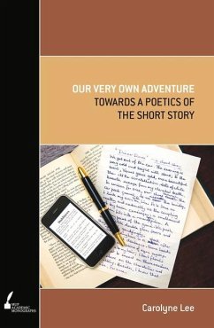 Our Very Own Adventure: Towards a Poetics of the Short Story - Lee, Carolyne