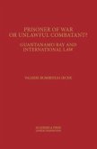 Prisoners of War or Unlawful Combatants?: Guantanamo Bay and International Law (St. James's Studies in World Affairs)