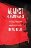 Against Remembrance Against Remembrance