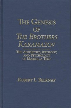 Genesis of the Brothers Karamazov: The Aesthetics, Ideology, and Psychology of Making a Text - Belknap, Robert