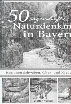 50 sagenhafte Naturdenkmale in Bayern - Regionen Schwaben, Ober- und Niederbayern - Küntzel, Karolin