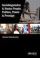 Sociolinguistics & Status People, Politics, Power & Prestige - Durand, Sandra Colly