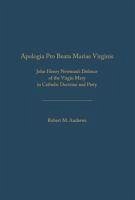 Apologia Pro Beata Maria Virgine: John Henry Newmanâ (Tm)S Defence of the Virgin Mary in Catholic Doctrine and Piety - Andrews, Robert M.