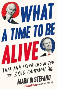 What a Time to Be Alive: That and Other Lies of the 2016 Campaign - Stefano, Mark Di