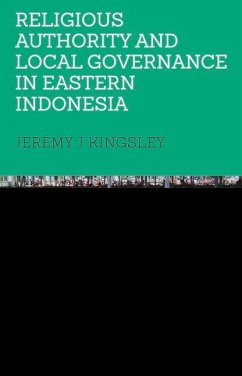 Religious Authority and Local Governance in Eastern Indonesia - Kingsley, Jeremy J