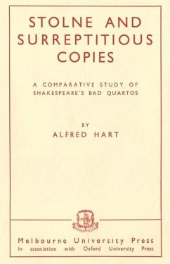 Stolne and Surreptitious Copies: A Comparative Study of Shakespeare's Bad Quartos - Hart, Alfred