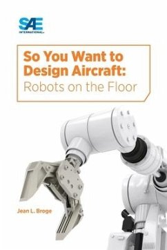 So You Want to Design Aircraft: Robots on the Floor - Broge, Jean