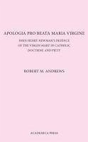 Apologia Pro Beata Maria Virgine: John Henry Newman's Defence of the Virgin Mary in Catholic Doctrine and Piety (Revised Paperback Edition) - Andrews, Robert M.