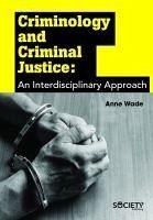 Criminology and Criminal Justice: An Interdisciplinary Approach - Wade, Anne