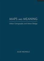 Maps and Meaning: Urban Cartography and Urban Design - Nichols, Julie