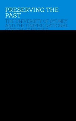 Preserving the Past: The University of Sydney and the Unified National System of Higher Education, 1987-96 - Horne, Julia; Garton, Stephen
