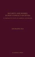 Security and Women in Post-Conflict Societies: A Comparative Study of Cambodia and Rwanda - Rai, Anuradha