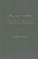 Education for Peace: The Politics of Adopting and Mainstreaming Peace Education Programs in a Post-Conflict Setting - Tinker, Vanessa