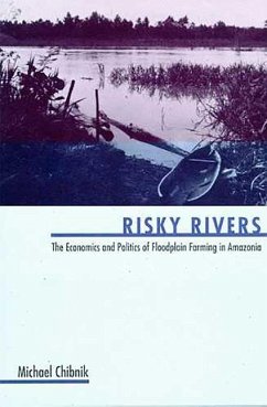 Risky Rivers: The Economics and Politics of Floodplain Farming in Amazonia - Chibnik, Michael