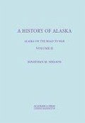 A History of Alaska, Volume II: Alaska on the Road to War - Nielson, Jonathan M.