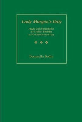 Lady Morgan's Italy: Anglo-Irish Sensibilities and Italian Realities in Post Restoration Italy