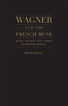 Wagner and the French Muse: Music, Society, and Nation in Modern France - Quenoy, Paul Du