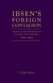 Ibsen's Foreign Contagion: Henrik Ibsen, Arthur Wing Pinero and Modernism on the London Stage,1880 -1900
