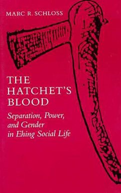 The Hatchet's Blood: Separation, Power, and Gender in Ehing Social Life - Schloss, Marc R.