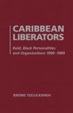 Caribbean Liberators: Bold and Black Personalities and Organizations 1900-1989