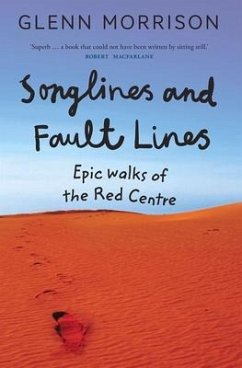Songlines and Fault Lines: Epic Walks of the Red Centre - Morrison, Glenn