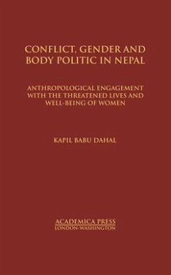 Conflict, Gender, and Body Politic in Nepal: Anthropological Engagement with the Threatened Lives and Well-Being of Women (St. James's Studies in Worl - Dahal, Kapil Babu