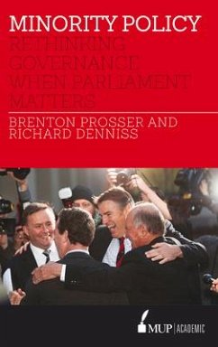 Minority Policy: Rethinking Governance When Parliament Matters - Prosser, Brenton; Denniss, Richard