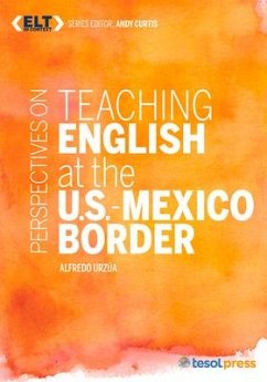 Perspectives on Teaching English at the U.S.-Mexico Border - Urzua, Alfredo