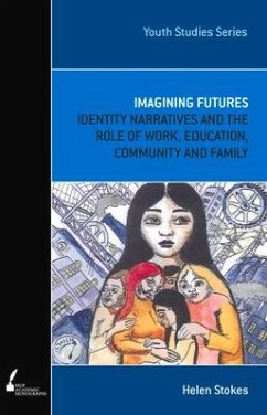 Imagining Futures: Identity Narratives and the Role of Work, Education, Community and Family - Stokes, Helen