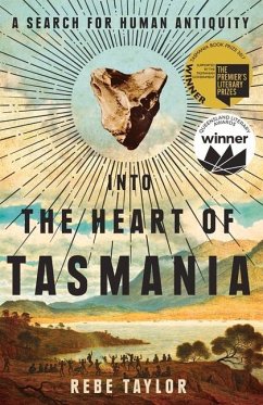 Into the Heart of Tasmania: A Search for Human Antiquity - Taylor, Rebe