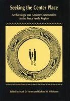 Seeking the Center Place: Archaeology and Ancient Communities in the Mesa Verde Region - Varien, Mark